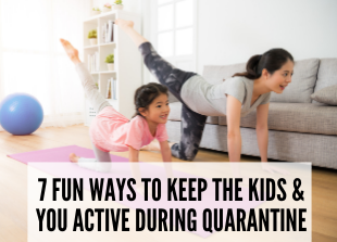 7 fun ways to keep you & the kids active during quarantine