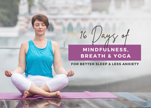 16 days of Mindfulness, Breath and Yoga