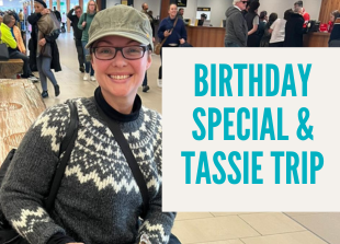 Birthday Special & Tassie Trip