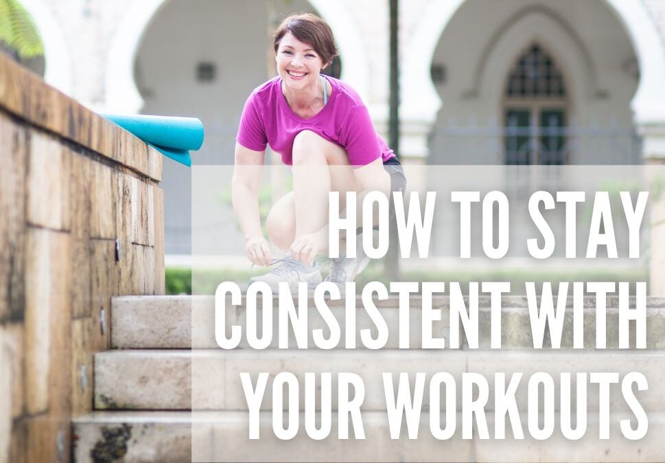 How to stay consistent with your workouts